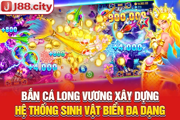 Bắn cá long vương xây dựng hệ thống sinh vật biển đa dạng