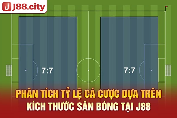 Phân tích tỷ lệ cá cược dựa trên kích thước sân bóng tại J88