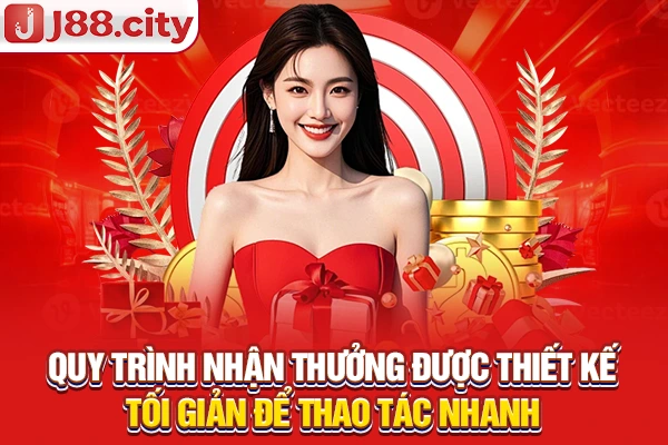Quy trình nhận thưởng được thiết kế tối giản để thao tác nhanh